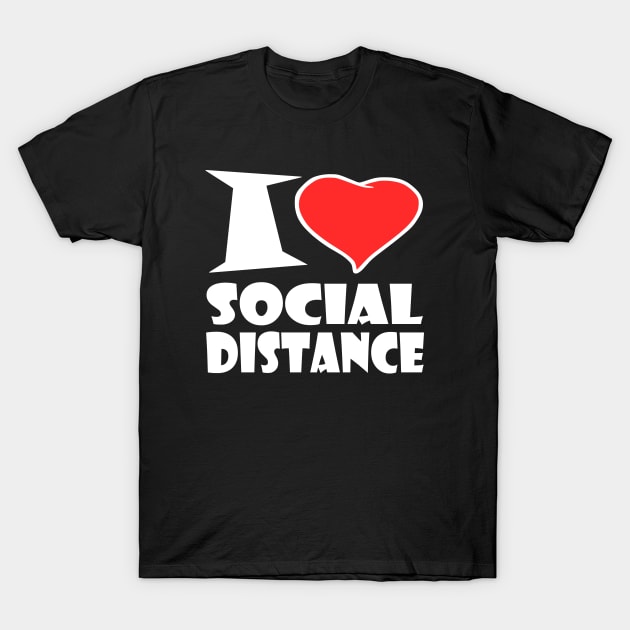 I love Social Distance T-Shirt by Milaino